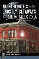 Haunted Hotels and Ghostly Getaways of New Mexico 1467138894 Book Cover