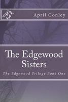 The Edgewood Sisters (The Edgewood Trilogy Book 1) 1530994446 Book Cover