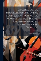 Giralda; ou, La nouvelle Psyché. Opéra comique en trois actes. Paroles de Mr. E. Scribe. Partition piano et chant arr. par Garaudé 1173112960 Book Cover