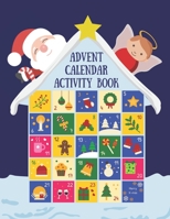 Advent Calendar Activity Book: Countdown to Christmas Workbook For Kids Ages 6-8, Mazes, Coloring Pages, Spot the Difference Puzzles, Writing a Letter to Santa Claus B08NR9R1XR Book Cover