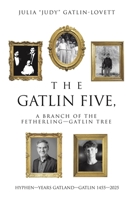 The Gatlin Five, a Branch of the Fetherling—Gatlin Tree: HYPHEN—YEARS GATLAND—GATLIN 1455—2025 B0FHHPT2WX Book Cover