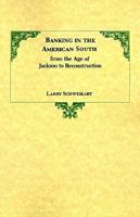 Banking in the American South from the Age of Jackson to Reconstruction 0807124710 Book Cover