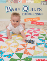 Baby Quilts for Beginners: Easy to Make, Fun to Give 1604688645 Book Cover