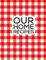 Our Home Recipes Journal: Write down your beloved recipes and create your own cookbook. 120 recipe notebook. Organize your favourite dishes. Original red chequered pattern. 1671701046 Book Cover