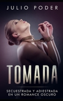 Tomada: Secuestrada y Adiestrada en un Romance Oscuro 1675614547 Book Cover