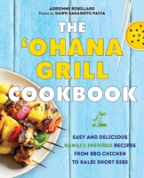The 'Ohana Grill Cookbook: Easy and Delicious Hawai'i-Inspired Recipes from BBQ Chicken to Kalbi Short Ribs 164604536X Book Cover
