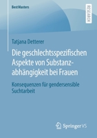 Die geschlechtsspezifischen Aspekte von Substanzabhängigkeit bei Frauen: Konsequenzen für gendersensible Suchtarbeit (BestMasters) 3658389877 Book Cover