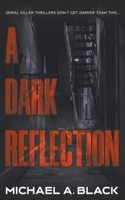 A Dark Reflection: A Serial Killer Thriller 1685493904 Book Cover