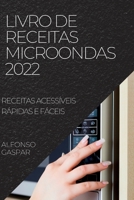 Livro de Receitas Microondas 2022: Receitas Acessíveis Rápidas E Fáceis 1837890234 Book Cover