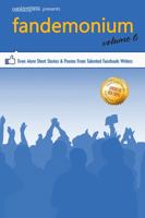 Outskirts Press Presents Fandemonium Volume 6: Even More Short Stories & Poems From Talented Facebook Writers 1478750952 Book Cover