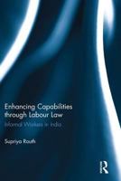 Enhancing Capabilities Through Labour Law: Informal Workers in India 1138670375 Book Cover