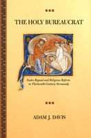 The Holy Bureaucrat: Eudes Rigaud and Religious Reform in Thirteenth-century Normandy 0801444748 Book Cover