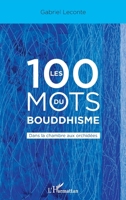 Les 100 mots du bouddhisme: Dans la chambre aux orchidées (French Edition) 2343237697 Book Cover