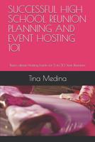 Successful High School Reunion Planning and Event Hosting 101: Basics about Hosting Events for 5 to 30 Year Reunions 1078161445 Book Cover