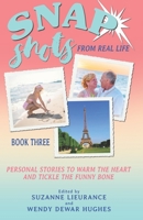 Snap Shots from Real Life Book 3: Personal Stories to Warm the Heart and Tickle the Funny Bone 1927626889 Book Cover
