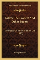 Follow The Leader! And Other Papers: Counsels On The Christian Life 1164648675 Book Cover