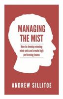 Managing the Mist: how to develop winning mind-sets and create high performing teams 190874698X Book Cover