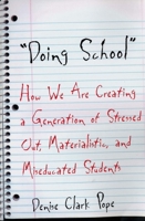 Doing School: How We Are Creating a Generation of Stressed-Out, Materialistic, and Miseducated Students 0300098332 Book Cover