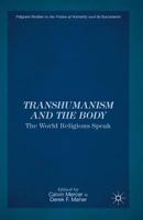 Transhumanism and the Body: The World Religions Speak 1137365838 Book Cover
