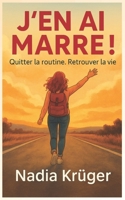 J'en ai marre ! Quitter la routine. Retrouver la vie: Burn-out, pression, fatigue : et si tu t'autorisais enfin à vivre autrement ? (French Edition) B0F6YV5C8R Book Cover