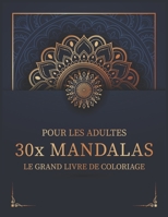 Pour Les Adultes 30x Mandalas Le Grand Livre De Coloriage: la r�duction du stress au format A4 / de mandalas simples � complexes avec effet anti-stress / Livre de coloriage avec pages imprim�es d'un s B0851MB44V Book Cover