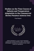 Studies on the Time Course of Salinity and Temperature Adaptation in the Commercial Brown Penaeus Aztecus Ives: Final Report 1341870707 Book Cover