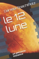 le 12 lune: un percorso iniziatico B08RC7HNYF Book Cover