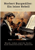 Norbert Burgmüller: Ein leiser Rebell: Musik, Leben und die Suche nach künstlerischer Identität (German Edition) 3384497872 Book Cover
