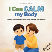 I Can Calm my Body: Helping Toddlers and Preschoolers Manage Big Feelings, Build Self-Regulation, and Learn Calming Strategies (Confident Kids) B0GXRXQFVF Book Cover