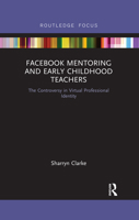 Facebook Mentoring and Early Childhood Teachers: The Controversy in Virtual Professional Identity 0367484056 Book Cover