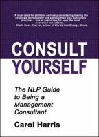 Consult Yourself: The Nlp Guide to Being a Management Consultant 1899836551 Book Cover