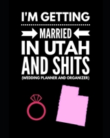 I'm Getting Married In Utah and Shits Wedding Planner and Organizer 1654816884 Book Cover