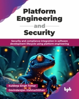 Platform Engineering and Security: Security and compliance integration in software development lifecycle using platform engineering 9365892406 Book Cover