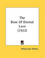 The Rose Of Eternal Love (1922) 1169530435 Book Cover