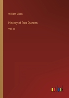 History of Two Queens. Catharine of Aragon. Anne Boleyn: Volume 3 1146725922 Book Cover