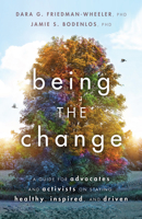 Being the Change: A Guide for Advocates and Activists on Staying Healthy, Inspired, and Driven 1433838001 Book Cover