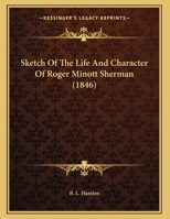 Sketch Of The Life And Character Of Roger Minott Sherman 1169438830 Book Cover
