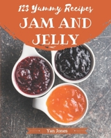 123 Yummy Jam and Jelly Recipes: Greatest Yummy Jam and Jelly Cookbook of All Time B08GRQ9395 Book Cover