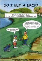 Do I Get a Drop?: The Golf Guru Handbook 0958064407 Book Cover