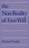 The Non-Reality of Free Will 0195064976 Book Cover