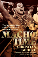 Macho Time: The Meteoric Rise and Tragic Fall of Hector Camacho (Gift Edition) 1949590402 Book Cover