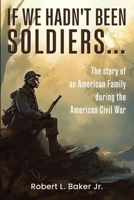 If We Hadn't Been Soldiers... B0F8PLSBL7 Book Cover