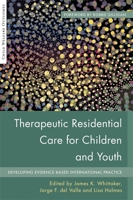 Therapeutic Residential Care for Children and Youth: Developing Evidence-Based International Practice 1849057923 Book Cover