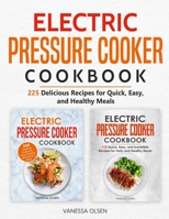 Electric Pressure Cooker Cookbook: 225 Delicious Recipes for Quick, Easy, and Healthy Meals B08BW84GN6 Book Cover
