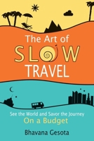 The Art of Slow Travel: See the World and Savor the Journey On a Budget [An Unusual Travel Guide] 173607430X Book Cover