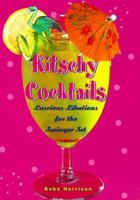 Kitschy Cocktails: Luscious Libations for the Swinger Set 0765108186 Book Cover