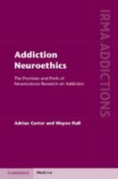 Addiction Neuroethics: The Promises and Perils of Neuroscience Research on Addiction 1107003245 Book Cover
