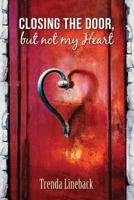 Closing the Door, But Not My Heart 0692406387 Book Cover
