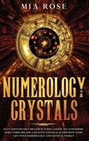 Numerology & Crystals: Have Unstoppable Success in Your Career, Relationships, Make Your Dreams A Reality and Heal & Empower Your Life with Numerology and Crystal Energ 1989785190 Book Cover