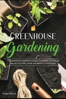 Greenhouse Gardening: Everything You Need to Know to Start Growing Vegetables, Herbs, and Fruit at Home Without Soil 1803061146 Book Cover